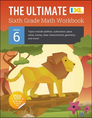 The Ultimate Grade 6 Math Workbook: Geometry, Algebra Prep, Integers, Ratios, Expressions, Equations, Statistics, Data, Probability, Fractions, Multip