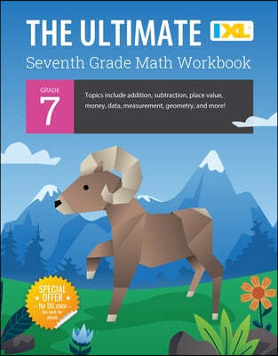 IXL Ultimate Grade 7 Math Workbook: Algebra Prep, Geometry, Integers, Proportional Relationships, Equations, Inequalities, and Probability for Classro