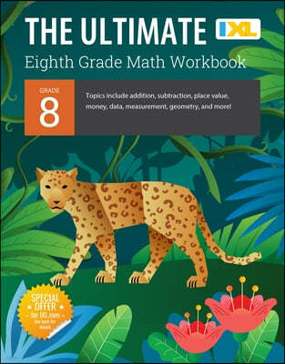 IXL Ultimate Grade 8 Math Workbook: Algebra Prep, Geometry, Multi-Step Equations, Functions, Scientific Notation, Transformations, and the Pythagorean