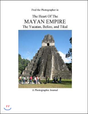 The Heart of the Mayan Empire: The Yucatan, Belize, and Tikal