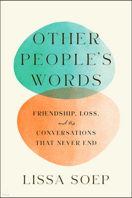 Other People's Words: Friendship, Loss, and the Conversations That Never End