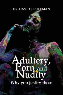 Adultery, Porn and Nudity: Why you justify these