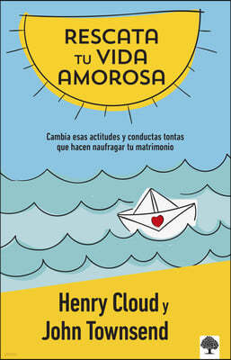 Rescata Tu Vida Amorosa: Cambia Esas Actitudes Y Conductas Tontas Que Hacen Nauf Ragar Tu Matrimonio / Rescue Your Love Life: Changing the 8 Dumb Atti