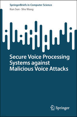 Secure Voice Processing Systems Against Malicious Voice Attacks