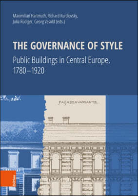 The Governance of Style: Public Buildings in Central Europe, 1780-1920
