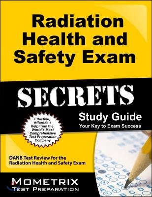 Secrets of the Radiation Health and Safety Exam Study Guide: DANB Test Review for the Radiation Health and Safety Exam