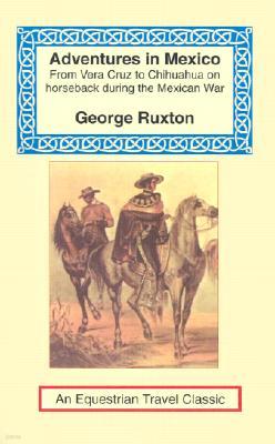 Adventures in Mexico: From Vera Cruz to Chihuahua on Horseback During the Mexican War