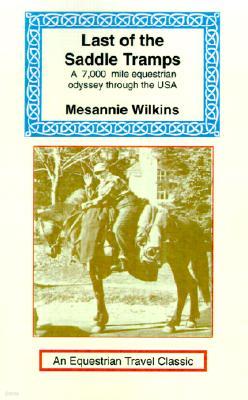 Last of the Saddle Tramps: One Woman's Seven Thousand Mile Equestrian Odyssey