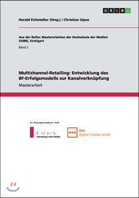 Multichannel-Retailing. Entwicklung Des 8f-Erfolgsmodells Zur Kanalverknupfung