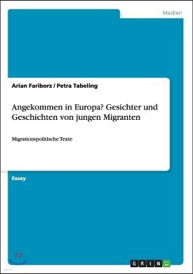 Angekommen in Europa? Gesichter und Geschichten von jungen Migranten: Migrationspolitische Texte