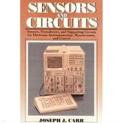Sensors & Circuits: Sensors, Transducers, & Supporting Circuits for Electronic Instrumentation Measurement and Control