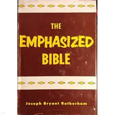 THE EMPHASIZED BIBLE:  A Translation Designed to Set Forth the Exact Meaning, The Proper Terminology, and the Graphic Style of the Sacred Original.(Hardcover)