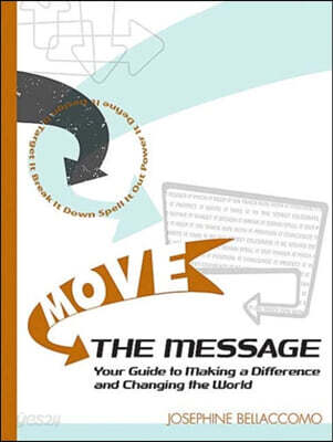 Move the Message!: How to Make Your Case Effectively and Change the World