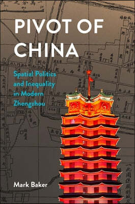 Pivot of China: Spatial Politics and Inequality in Modern Zhengzhou