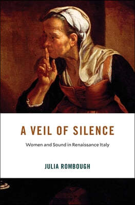 A Veil of Silence: Women and Sound in Renaissance Italy