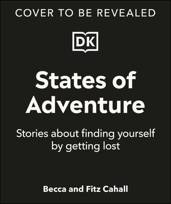 States of Adventure: Stories about Finding Yourself by Getting Lost