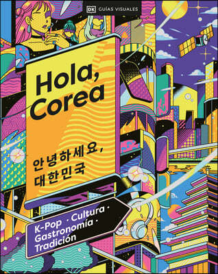 Hola, Corea (Hello, South Korea): K-Pop - Cultura - Gastronomía - Tradición