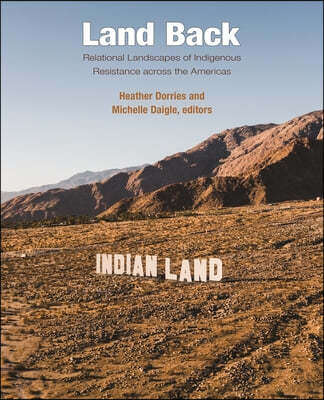 Land Back: Relational Landscapes of Indigenous Resistance Across the Americas