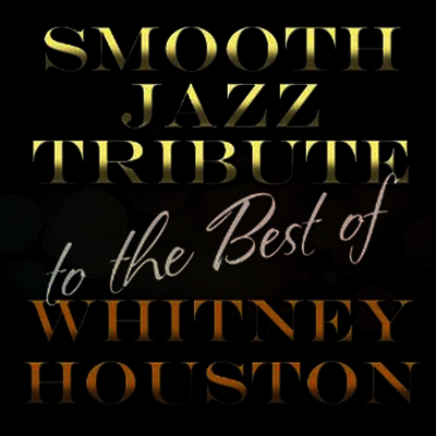 Smooth Jazz All Stars - Smooth Jazz Tribute to the Best of Whitney Houston (CD-R)