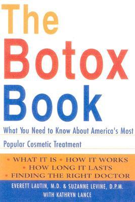 The Botox Book: What You Need to Know about America's Most Popular Cosmetic Treatment