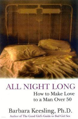 All Night Long: How to Make Love to a Man Over 50