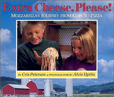 Extra Cheese, Please!: Mozzarella's Journey from Cow to Pizza