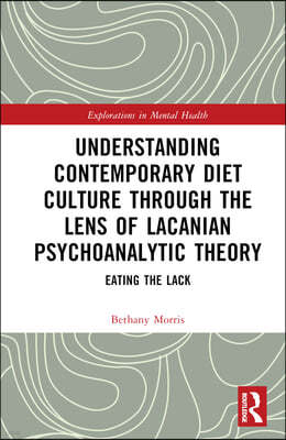 Understanding Contemporary Diet Culture through the Lens of Lacanian Psychoanalytic Theory