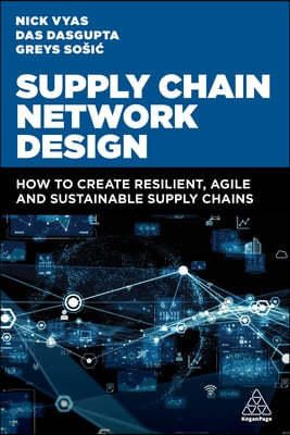 Supply Chain Network Design: How to Create Resilient, Agile and Sustainable Supply Chains