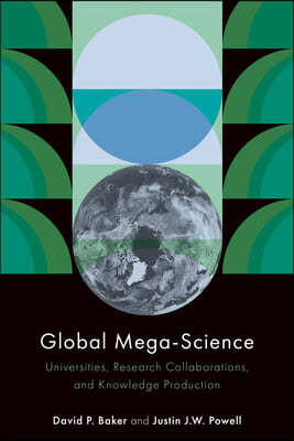 Global Mega-Science: Universities, Research Collaborations, and Knowledge Production