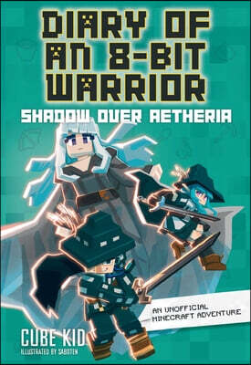 Diary of an 8-Bit Warrior: Shadow Over Aetheria: An Unofficial Minecraft Adventure Volume 7