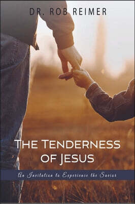 Carpenter's Son Publishing The Tenderness of Jesus: An Invitation to Experience the Savior
