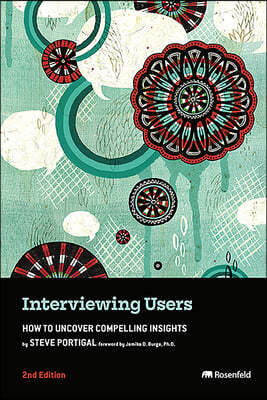 Interviewing Users: How to Uncover Compelling Insights