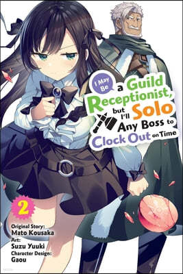 I May Be a Guild Receptionist, But I'll Solo Any Boss to Clock Out on Time, Vol. 2 (Manga)