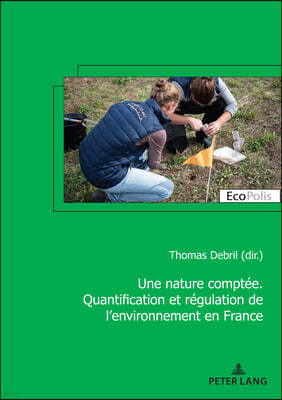 Une nature comptée. Quantification et régulation de l'environnement en France