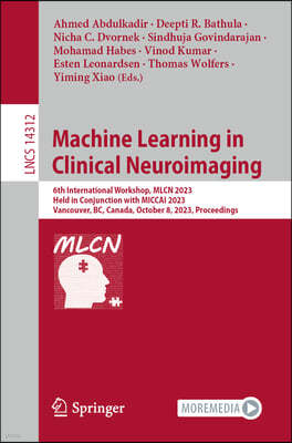 Machine Learning in Clinical Neuroimaging: 6th International Workshop, Mlcn 2023, Held in Conjunction with Miccai 2023, Vancouver, Bc, Canada, October