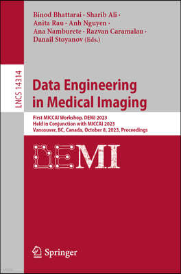 Data Engineering in Medical Imaging: First Miccai Workshop, Demi 2023, Held in Conjunction with Miccai 2023, Vancouver, Bc, Canada, October 8, 2023, P