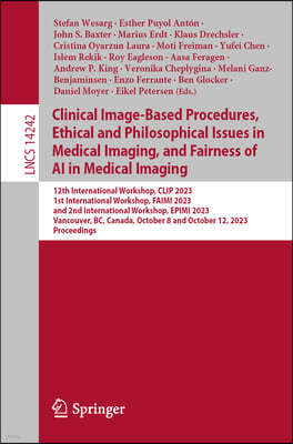 Clinical Image-Based Procedures, Fairness of AI in Medical Imaging, and Ethical and Philosophical Issues in Medical Imaging: 12th International Worksh