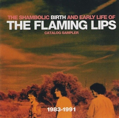 The Flaming Lips - The Shambolic Birth And Early Life Of The Flaming Lips 1983-1991 [CATALOGUE SAMPLER][수입반]