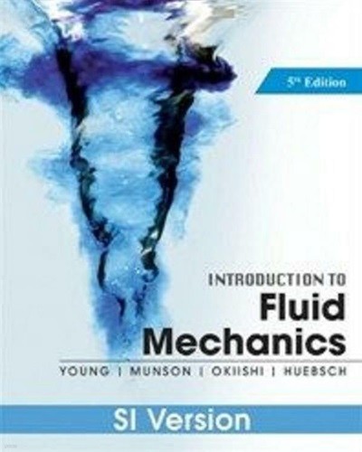 Introduction To Fluid Mechanics : SI Version /(5th Edition/Young/CD 없음/하단참조)