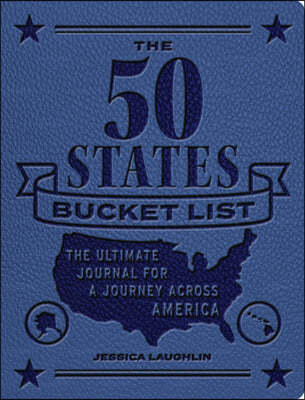 The 50 States Bucket List: The Ultimate Journal for a Journey Across America
