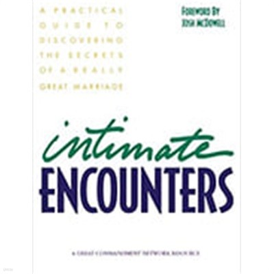 Intimate Encounters: A Practical Guide to Discovering the Secrets of a Really Great Marriage