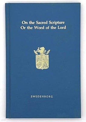 On the Sacred Scripture or the Word of the Lord from Experience: A Posthumously Published Work of Emanuel Swedenborg Otherwise known as De Verbo (Hardcover)