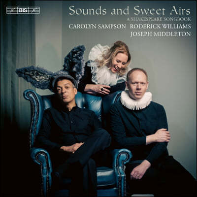 Roderick Williams / Joseph Middleton / Carolyn Sampson ͽǾ 뷡 (Sounds And Sweet Airs: A Shakespeare Songbook)