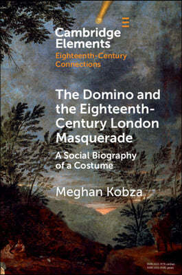 The Domino and the Eighteenth-Century London Masquerade: A Social Biography of a Costume