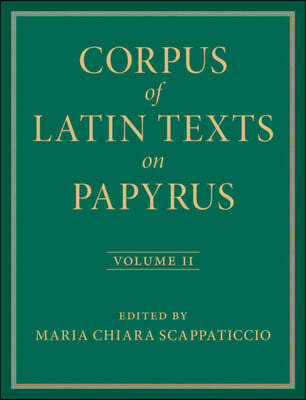 Corpus of Latin Texts on Papyrus: Volume 2, Part II