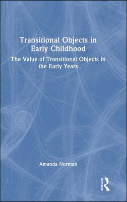 Transitional Objects in Early Childhood: The Value of Transitional Objects in the Early Years