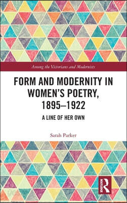Form and Modernity in Women’s Poetry, 1895–1922