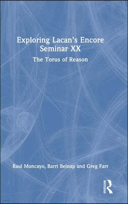Exploring Lacan's Encore Seminar XX: The Torus of Reason