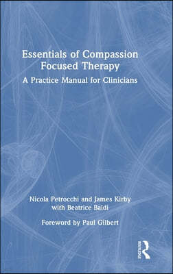 Essentials of Compassion Focused Therapy: A Practice Manual for Clinicians