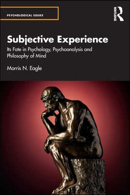 Subjective Experience: Its Fate in Psychology, Psychoanalysis and Philosophy of Mind